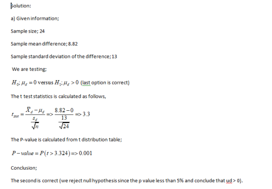 Solution: a) Given information; Sample size; 24 Sample mean difference; 8.82 Sample standard deviation of the difference; 13