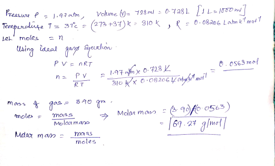 Pressure f = 1,97 atm, Volume (= 728ml = 0.728L 11 L=1000 m) Temperatūrąe T = 37C = (273+37) K = 310 ķ , P = 0.08206 Laumet m