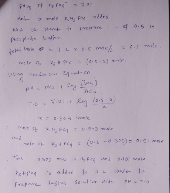 0.5 m pray of H₂ Pod = 7.21 het x mole K H₂POg added. NOW We want to prepare IL of phosphate buffer. total mole o = 1 L x 0.