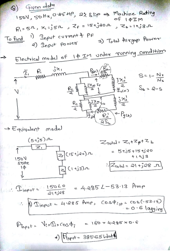 8.) Given data Isov, 50Hz, 0.25 HP, 2% Slip & Machine Rating of 10IM R-52, X,;51, ZF = 15+jaor, Zo=1+j32 To find in Input cur
