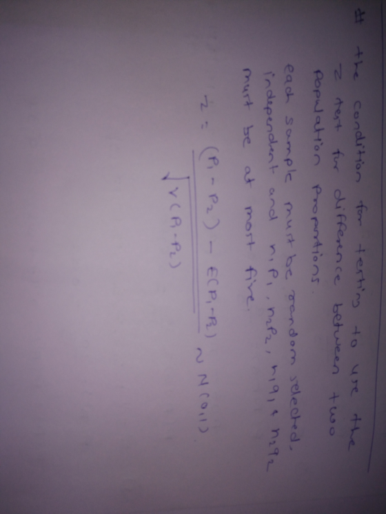 # the condition for terting to we the z test for difference between two Population Proportions. each sample must be random se