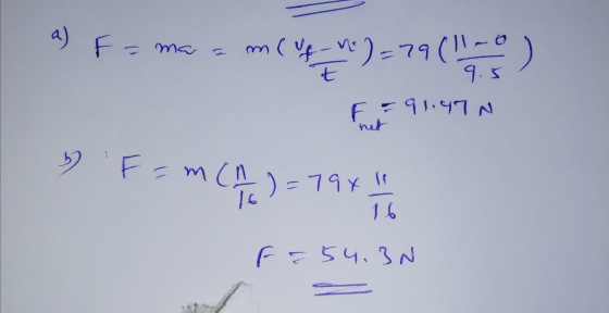 a ) F=ma m ( Up - A) MO)=79(11_0 9.5 F = 91.47 N b) F=mca mc c) = AbL=( 16 F = 54.3 N