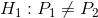 H_1: P_1 eq P_2