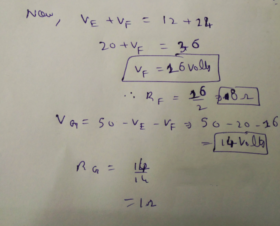 Now, VETVE = 12 +2& 20+VE = 36 vf = 26 volls . RF = 16 abr Voq = 50-VE - VF 750-20-16 - (14 Vollo RG= 16 14 - 102