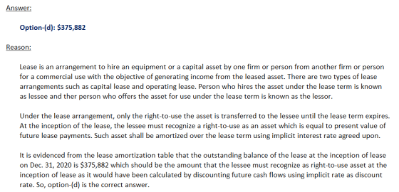 Answer: Option-(d): $375,882 Reason: Lease is an arrangement to hire an equipment or a capital asset by one firm or person fr