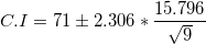 \small C.I =71 \pm 2.306*\frac{15.796}{\sqrt{9}}