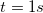 small t = 1s