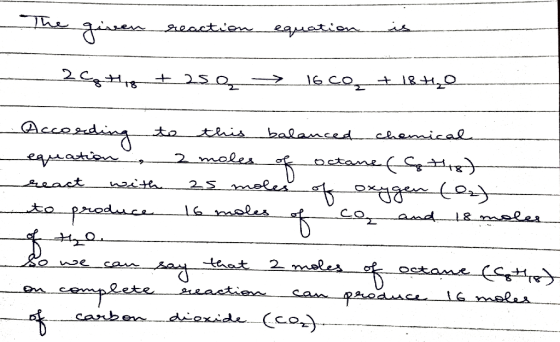 The giver reaction equation is - 20 tot 2sa → 16co + 18t₂0 According to this balanced chemical equation 2 moles of octane ( 8