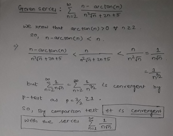 Geven series: E arctan (n) n=2 n²n + Zn +5 we know that arc tan (n) 70 x 22. so n-arctan (n) <n. 7 1 n-arctan(n) n2n + 2n + 5