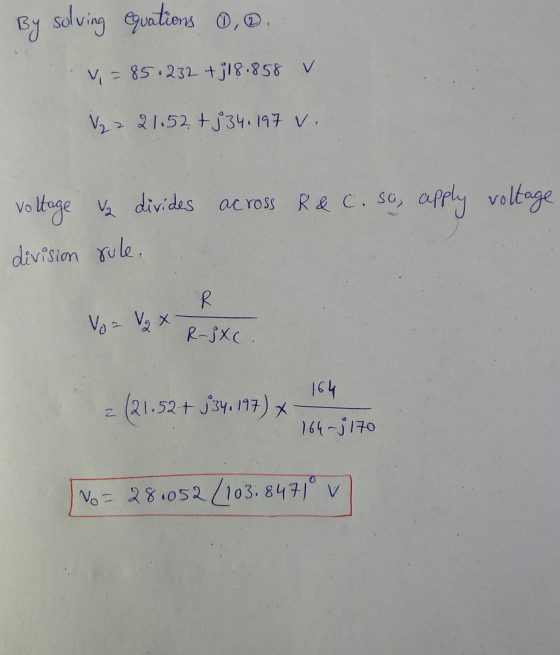 By solving equations , 4,= 85.232 + 318,858 v V2 > 21.52 +3340197 v. across R & C. so, apply voltage voltage v2 divides divis