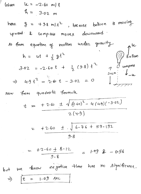 ли Given u=-2.60 mis h = 3.02 m here g = +9.8 m/s² , because balloon is moving up ward & Compass moves downward. so from equa