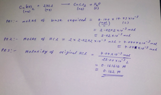 Ca64) + 2H1 Cace Lag) +H₂O (1) Ptii Pt2:- moles of base required = o. inox 14.43x10 3 (mol) (L) = 2.0202x10 3 mol = 2.02 x 10