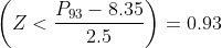 \left (Z<\frac{P_{93}-8.35}{2.5} \right ) = 0.93