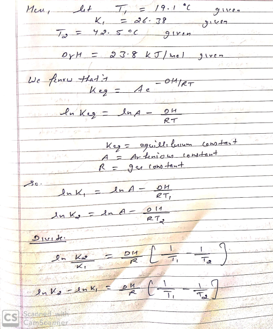Hew, let I = 19.1°C - k, = 26.38 To = 42.5°c given giren giren DxH = 23.8 kJ/mol giren We fenow thats Ker = OHIRT A e - OHAI