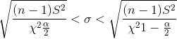 \sqrt {\frac{(n-1)S^2}{\chi ^2 \frac{\alpha}{2}}} < \sigma < \sqrt {\frac{(n-1)S^2}{\chi ^2 1- \frac{\alpha}{2}}}