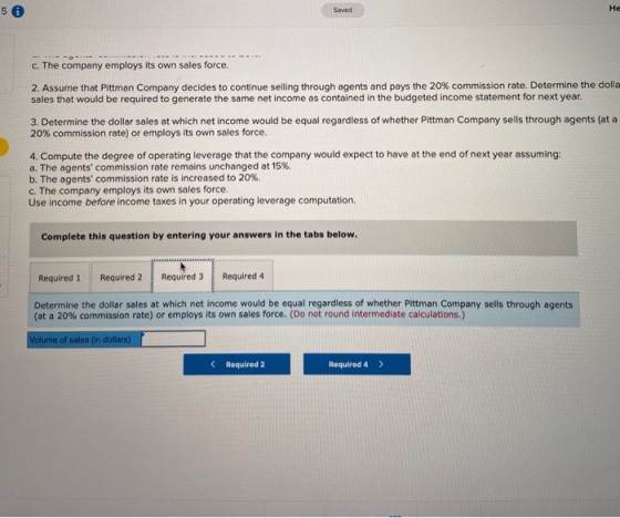 c. The company employs its own sales force. 2. Assume that Pittman Company decides to continue selling through agents and pay