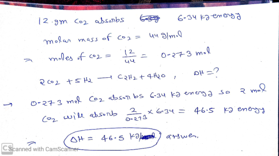 yu 12.gm co2 absorbs 639 6.34 ka energy molar mass of co₂= 44 g/mol a males of co2 = = 0-273 mol 2 CO2 ts H2 - C2H2 + 4H2o ,