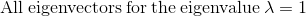 \mathrm{All\:eigenvectors\:for\:the\:eigenvalue\:}\lambda =1