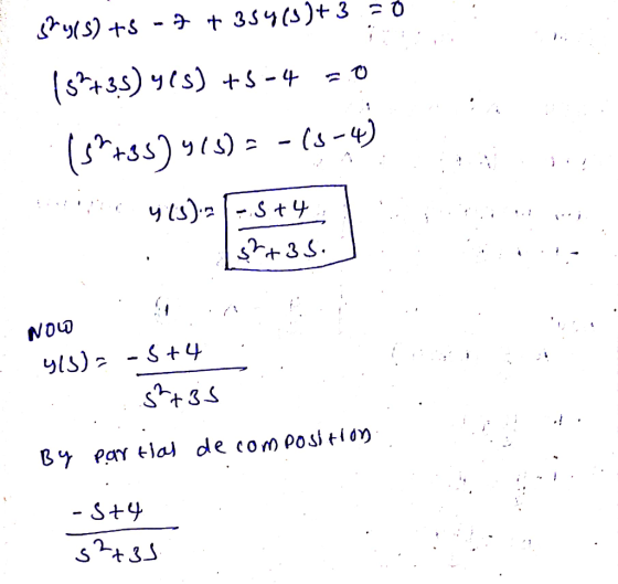 shy(s) ts -7 +354(3)+ 3 = 0 15 +35) y(s) +5-4 (sh+3s) y lo y (5) = - (5-4) 4(3):1-5+4 32+35. NOW 413) - S +4 stis By partial