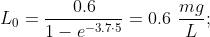 L_0 = \frac{0.6}{1-e^{-3.7\cdot 5}} = 0.6 \ \frac{mg}{L};