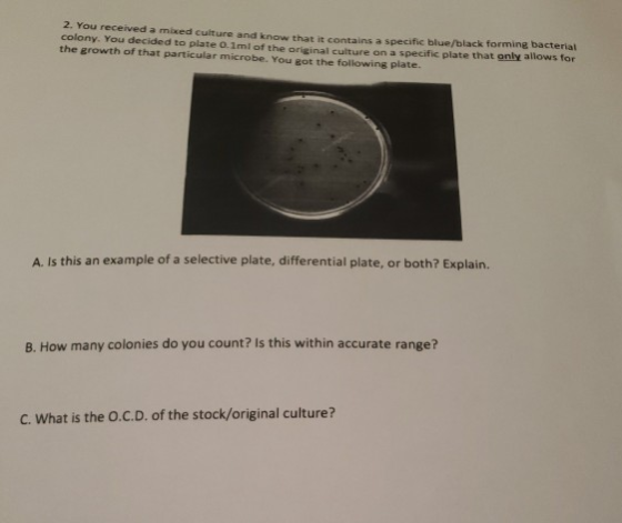 2. You received a mixed culture and know that contains a specific blue/black forming bacterial colony. You decided to plate 0