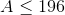 A\leq196