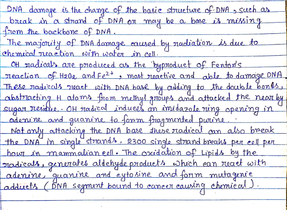 DNA damage is the change of the basis striueture of DNA_, such as I break in a strand of DNA or may be a base is missing from