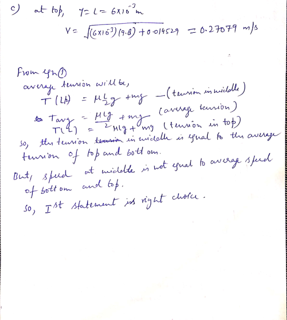 E c) at top 7=2= 6x10 m = √ (6x103) (9.8) +0:014529 20.27079 m/s from egno average tension will be T (LA = Mig ting -(tension