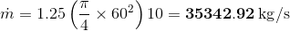 m = 1.25 6 x 602) 10 = 35342.92 kg/s
