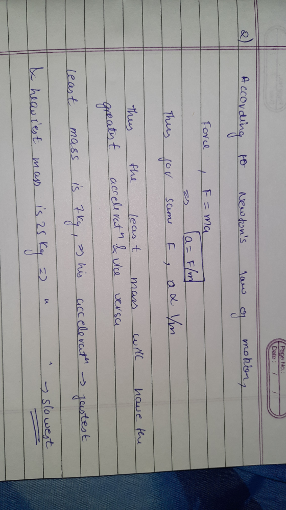 Page No.: Date: 2) According Newtons law of motion, Force E-ma A fa= F/m This for same E ax Ym thes have the least will mars