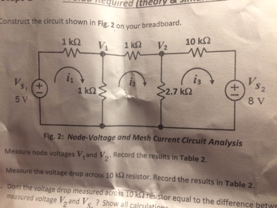 equired Itheory a Construct the circuit shown in Fig. 2 on your breadboard. 1 k 2 w V, 1k22 V, 10 k92 VS2 7 k92 5 V 8V Fig. 2