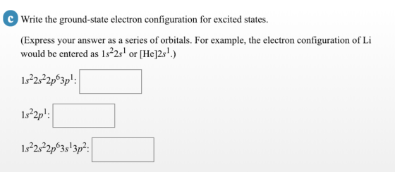 Write the ground-state electron configuration for excited states. (Express your answer as a series of orbitals. For example, the electron configuration of Li would be entered as 1s-2s or [He12s1.) 1s22s22p63 ргэр 1s*2p 22nl 2 22621 2