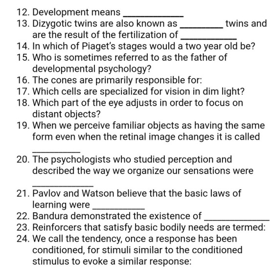 12. Development means 13. Dizygotic twins are also known as twins and are the result of the fertilization of 14. In which of