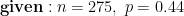 given : n = 275, p= 0.44