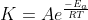 K=Ae^{\frac{-E_{a}}{RT}}