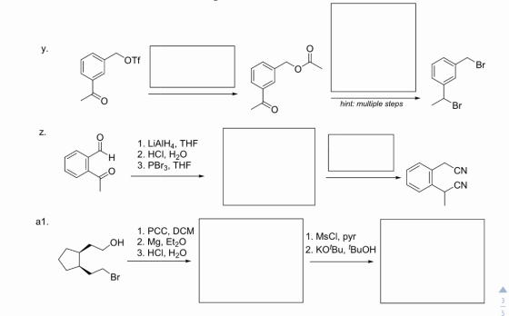 OTE oprer Br hint: multiple steps 1. LiAIH4, THE 2. HCI, H2O 3. PBr3, THE 3 D LO a1. 1. PCC, DCM 2. Mg, Et20 3. HCI, H20 1. M