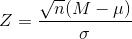 Z =\frac{\sqrt{n}(M-\mu)}{\sigma}