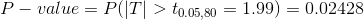 P - value = P(TI P(T > t0.05,80 = 1.99) = 0.02428