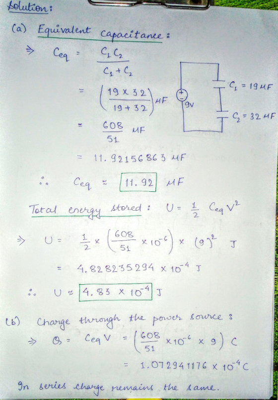 solutton (a) Equivalent capaettane 2. 19 x 32 19 + 32 - CO8 uF 9v C232 MF 51 11. 921 5C 86 3 MF 2 = 4.828235294 xo54T eweh ource x10 x 9 51 = 1,07 234117G 16 9n teries change remaink the kame