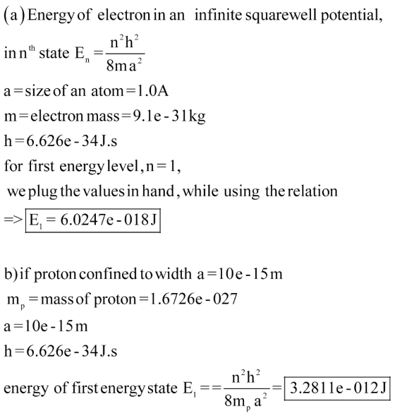(a)Energy of electron in an infinite squarewell potential, n2h n 8ma in n h state E, a=size of an atom=1.0A m-electron mass-9