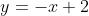 y=-x+2