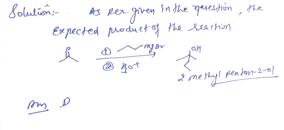 Solutions. As per given in the question , the Expected product of the reaction { D meer on 2 not - 2 methyl pendan-2-01 my o