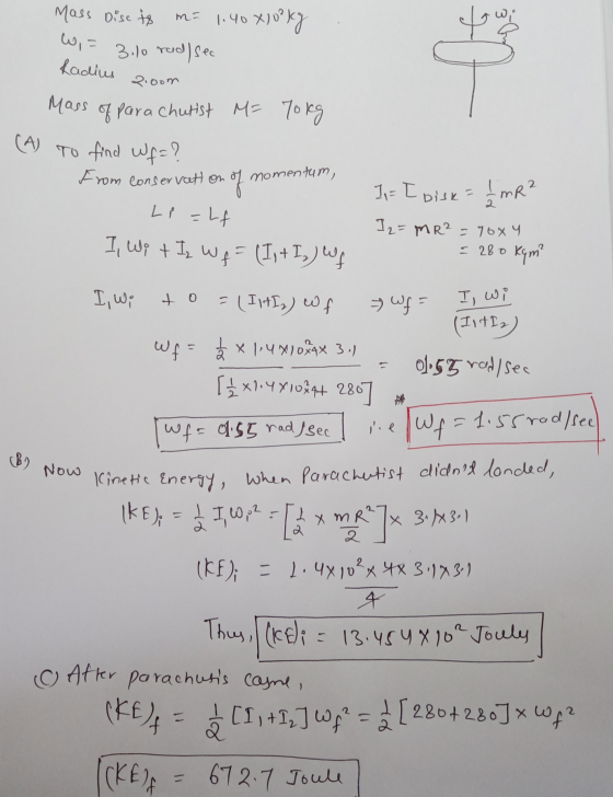 Mass of para chutist M= 70kg Mass Disc to m= 1.40000 kg W, 3.10 rad) see Radius 21oom (A) To find Wf=? from conservation mome