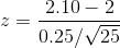 z=\frac{ 2.10-2 }{0.25 /\sqrt{25}}