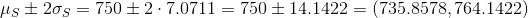 us £ 205 = 750 +2.7.0711 = 750 – 14.1422 = (735.8578,764.1422)