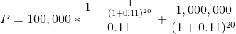 P = 100,000 * \frac{1-\frac{1}{(1 + 0.11)^{20}}}{0.11} + \frac{1,000,000}{(1 + 0.11)^{20}}