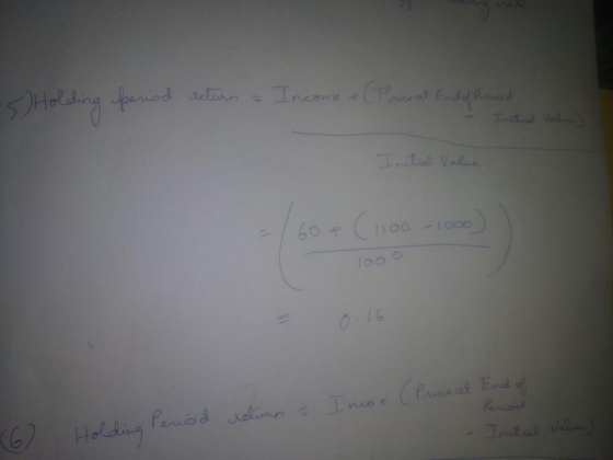 5 Holding period return & Income e Price at Endodhuod Initial Value 760P (1100 - 1000 1000 return = Incoe (Price at End of Pe