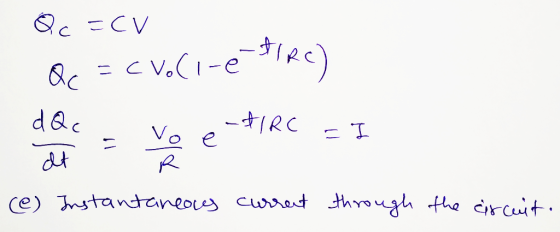 c =CV Qc = CV.Ci-e-fIRC) = dQc -AIRC lo e It (@) Instantaneous current through the circuit.