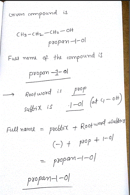 Givem compoumd is CH3-CH2-CH2 OH Full namu op th compoumd is Propan 1-o → Root word il prop propam-l