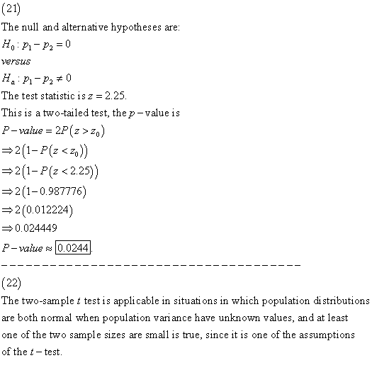(21) The null and alternative hypotheses are The test statistic is z = 2.25 This is a two-tailed test, the p-value is P-value